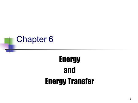 1 Chapter 6 Energy and Energy Transfer 2 3 Introduction to Energy The concept of energy is one of the most important topics in science Every physical.