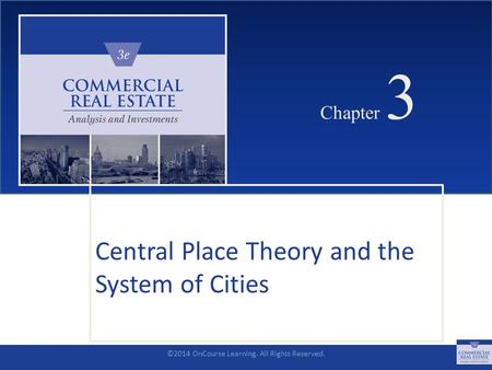 ©2014 OnCourse Learning. All Rights Reserved. CHAPTER 3 Chapter 3 Central Place Theory and the System of Cities SLIDE 1.