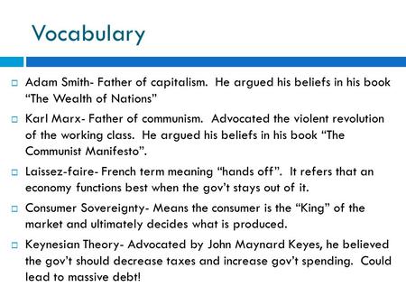 Vocabulary  Adam Smith- Father of capitalism. He argued his beliefs in his book “The Wealth of Nations”  Karl Marx- Father of communism. Advocated the.