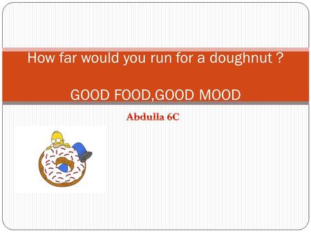 How far would you run for a doughnut ? GOOD FOOD,GOOD MOOD.