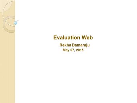 Evaluation Web Rekha Damaraju May 07, 2015. Yes No DHSTS sends registration of new staff to CDC Staff receives SAMS-NO- REPLY emails from CDC Staff Respond.