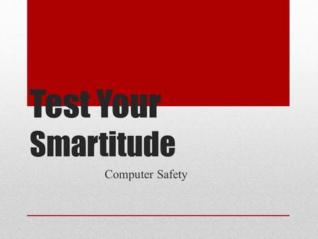 Test Your Smartitude Computer Safety. Pick a box, any box… RulesVocabularySafe or Not Safe 10 20 30 40 50.