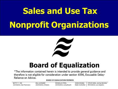 Sales and Use Tax Nonprofit Organizations Board of Equalization *The information contained herein is intended to provide general guidance and therefore.