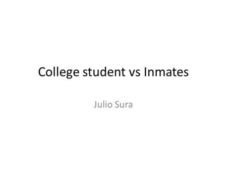 College student vs Inmates Julio Sura. Problem Most college students have a routine throughout their day whether they know it or not. Many college students.