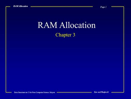 Page 1 Data Structures in C for Non-Computer Science Majors Kirs and Pflughoeft RAM Allocation Chapter 3.
