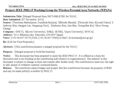 Doc.: IEEE 802.15-14-0622-04-0010 Submission November 2014 NICT, OKI, ETRISlide 1 Project: IEEE P802.15 Working Group for Wireless Personal Area Networks.