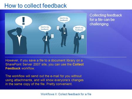 Workflows II: Collect feedback for a file How to collect feedback Collecting feedback for a file can be challenging. However, if you save a file to a document.