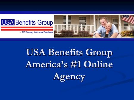 USA Benefits Group America’s #1 Online Agency. We do the shopping so you don’t have to. ABOUT THE COMPANY USA Benefits Group is a nationwide network of.