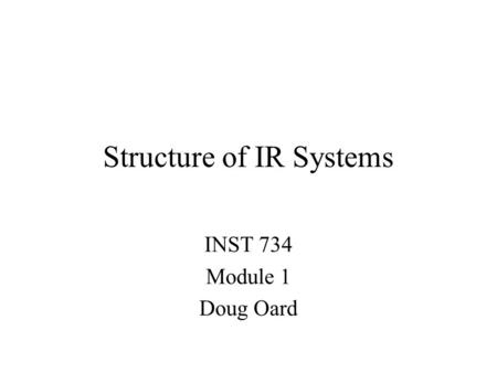 Structure of IR Systems INST 734 Module 1 Doug Oard.