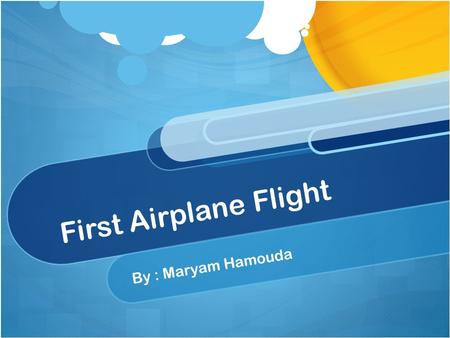 First Airplane Flight By : Maryam Hamouda. WHEN? The first airplane flight was on 17 th December 1903.