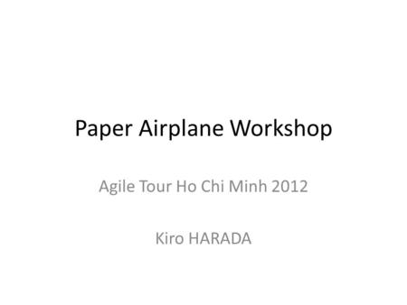 Paper Airplane Workshop Agile Tour Ho Chi Minh 2012 Kiro HARADA.