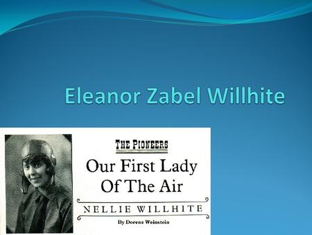 L. Birth and death. Eleanor zable wilhite was born in 1892 and she died 1991.