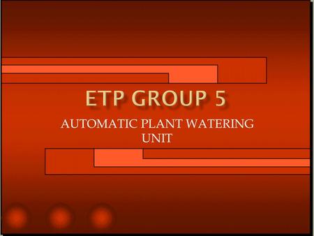 AUTOMATIC PLANT WATERING UNIT. NAMECOURSE  BACKGROUND  PROBLEM STATEMENT  OBJECTIVES  FUNCTIONS  SCHEMATICS OF PROTOTYPE & WIRING  RESULTS  CAPITAL.