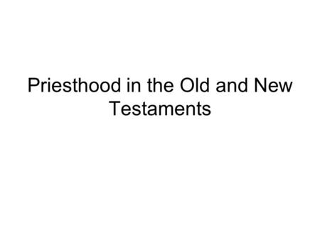 Priesthood in the Old and New Testaments. The Need for Sacrifice Genesis 2:17b “…in the day that you eat of it you shall surely die.” –In more than 60.