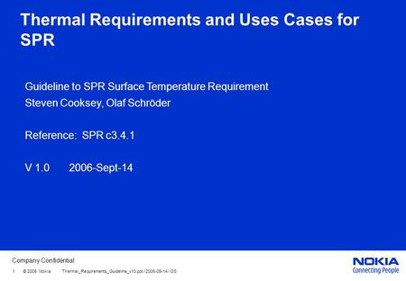 Company Confidential 1 © 2005 Nokia Thermal_Requirements_Guideline_v10.ppt / 2006-09-14 / OS Thermal Requirements and Uses Cases for SPR Guideline to SPR.