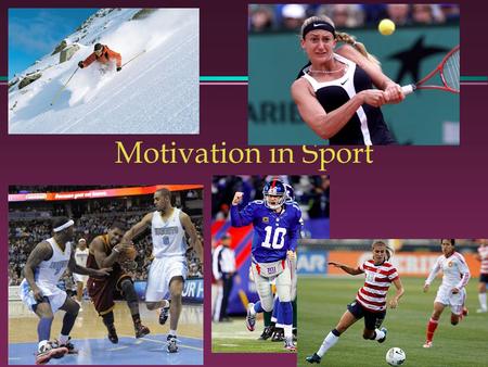 Motivation in Sport. Motivation -- Overview One of the more important themes in psychology Widely researched in sport & exercise What factor(s) lead us.