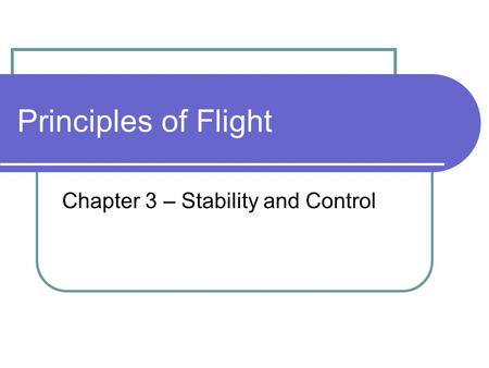 Principles of Flight Chapter 3 – Stability and Control.