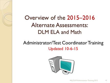 Overview of the 2015–2016 Alternate Assessments: DLM ELA and Math