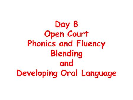 Day 8 Open Court Phonics and Fluency Blending and Developing Oral Language.