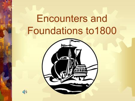 Encounters and Foundations to1800 Beginnings  What do you remember about Early America?  Make a concept map.  Anything goes!!