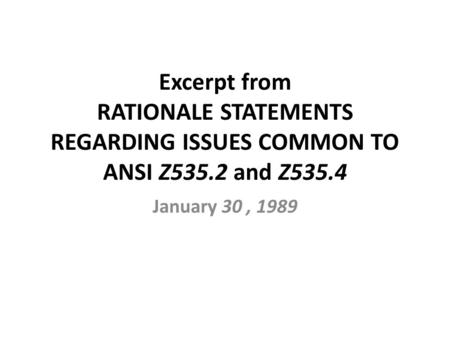 Excerpt from RATIONALE STATEMENTS REGARDING ISSUES COMMON TO ANSI Z535.2 and Z535.4 January 30, 1989.