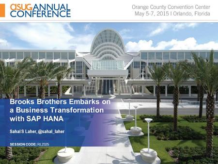 Brooks Brothers Embarks on a Business Transformation with SAP HANA Sahal S SESSION CODE: RL2325.