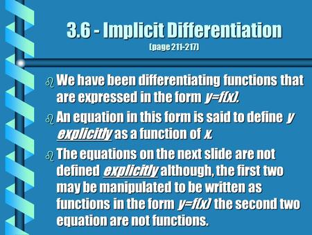 3.6 - Implicit Differentiation (page 211-217) b We have been differentiating functions that are expressed in the form y=f(x). b An equation in this form.