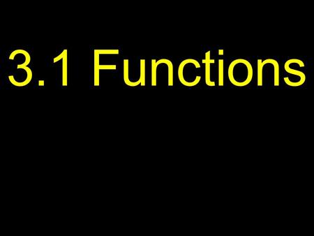 3.1 Functions. X is called the independent variable Y is called the dependent variable.