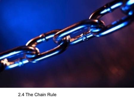 2.4 The Chain Rule. We now have a pretty good list of “shortcuts” to find derivatives of simple functions. Of course, many of the functions that we will.