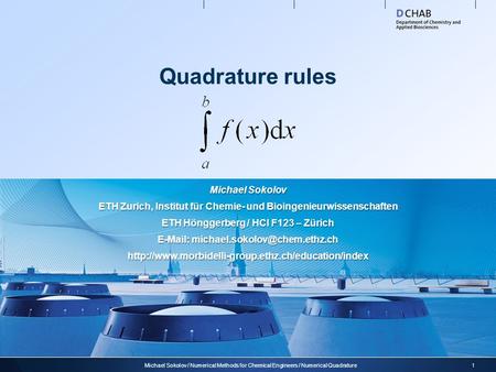 Quadrature rules 1Michael Sokolov / Numerical Methods for Chemical Engineers / Numerical Quadrature Michael Sokolov ETH Zurich, Institut für Chemie- und.