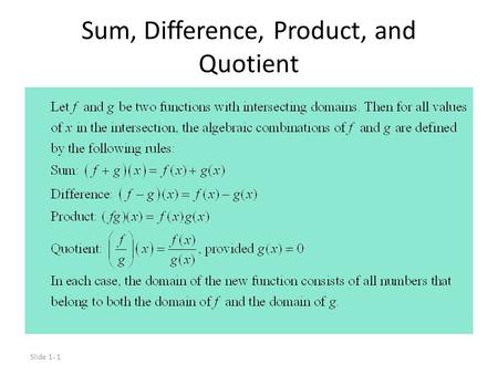 Slide 1- 1 Sum, Difference, Product, and Quotient.