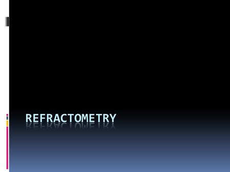 principle  measures the extent to which light is bent (i.e. refracted) when it moves from air into a sample and is typically used to determine the index.