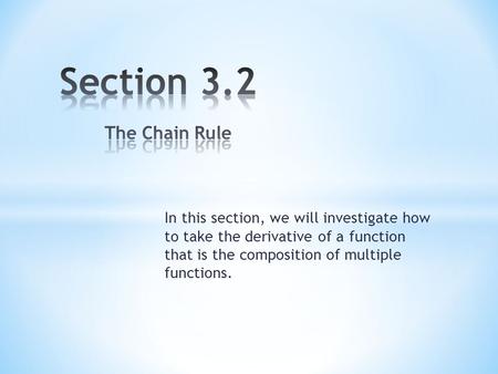 In this section, we will investigate how to take the derivative of a function that is the composition of multiple functions.