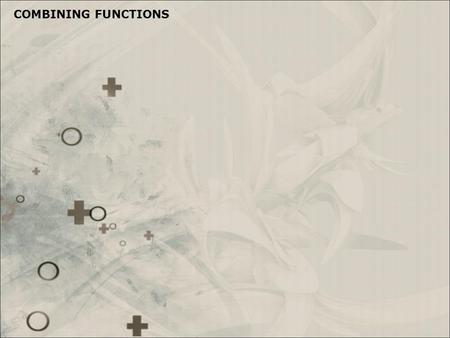 COMBINING FUNCTIONS. SOME FUNCTION RULES : SUM DIFFERENCE PRODUCT QUOTIENT COMBINING FUNCTIONS.