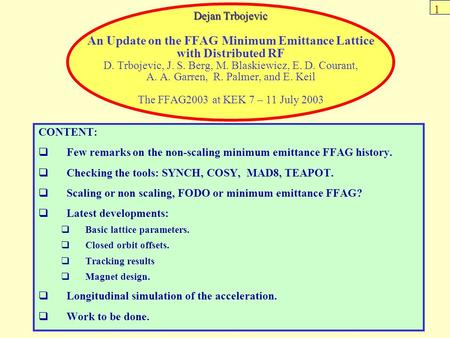 Dejan Trbojevic Dejan Trbojevic An Update on the FFAG Minimum Emittance Lattice with Distributed RF D. Trbojevic, J. S. Berg, M. Blaskiewicz, E. D. Courant,