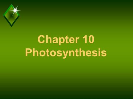 Chapter 10 Photosynthesis. Photosynthesis u Process by which plants use light energy to make food (not energy).