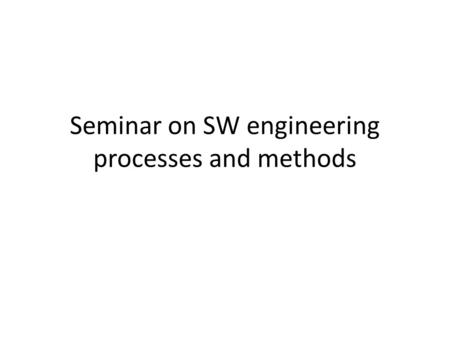 Seminar on SW engineering processes and methods. Goals Study what research results show about real benefits of Agile, Lean and other hype trends Analyze.