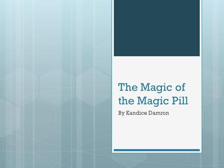 The Magic of the Magic Pill By Kandice Damron. Face facts… you have probably tried drugs.  There is no question that obesity is an issue in our society,