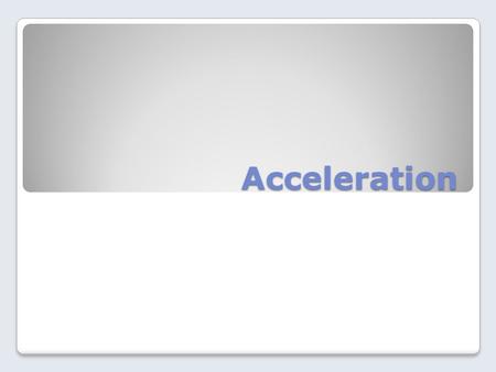 Acceleration. Acceleration The rate at which velocity changes *** velocity is a combination of speed and direction. Acceleration can be change in speed,