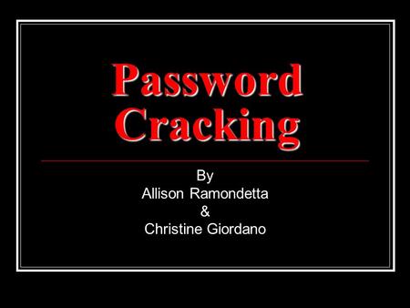 Password Cracking By Allison Ramondetta & Christine Giordano.