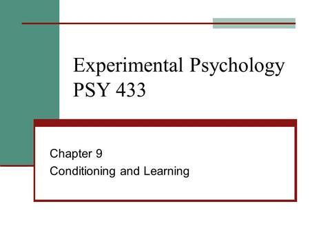 Experimental Psychology PSY 433 Chapter 9 Conditioning and Learning.