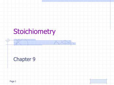 Page 1 Stoichiometry Chapter 9. Page 2 Stoichiometry Quantitative relationship between two substances Composition stoichiometry: mass relationships of.