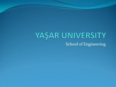 School of Engineering. Y.U. School of Engineering Founded in 2001 5 Departments Computer Engineering (2001) Industrial Engineering (2001) Electronics.