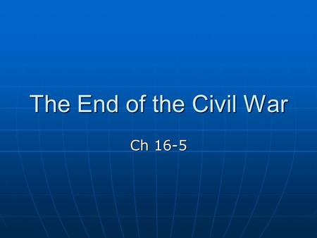 The End of the Civil War Ch 16-5. Turning Points of the War… A Quick Review The Battle of Antietam The Battle of Antietam Northern forces stop Confederate.