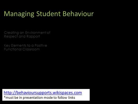 Managing Student Behaviour  *must be in presentation mode to follow links Creating an Environment of Respect and.