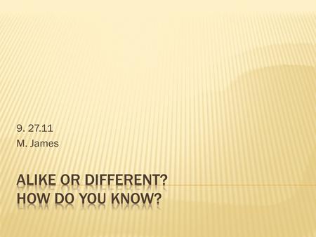 9. 27.11 M. James.  Std: 7-5.9Compare physical properties of matter (including melting or boiling point, density, and color) to the chemical property.