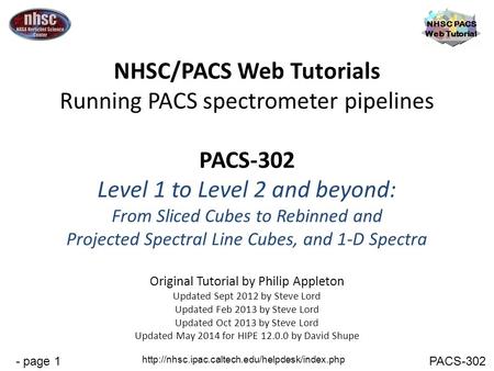 - page 1 NHSC PACS Web Tutorial PACS-302  NHSC/PACS Web Tutorials Running PACS spectrometer pipelines PACS-302.