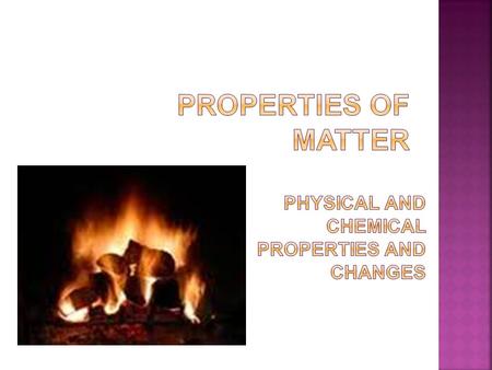 Physical and chemical properties and changes