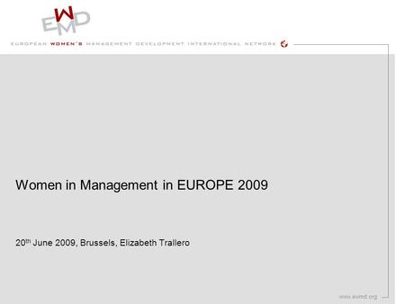 Www.ewmd.org Women in Management in EUROPE 2009 20 th June 2009, Brussels, Elizabeth Trallero.