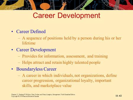 Chapter 11, Stephen P. Robbins, Mary Coulter, and Nancy Langton, Management, Ninth Canadian Edition Copyright © 2009 Pearson Education Canada 11-42 Career.